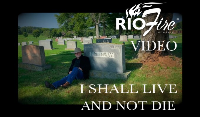 I SHALL LIVE AND NOT&nbsp;DIE